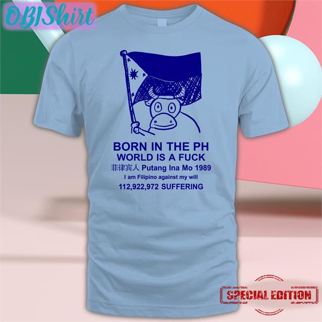 Best Void Born In The Ph World Is A Fuck T Shirts