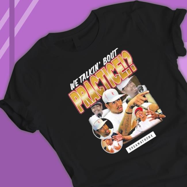 We Talkin Bout Practice Allen Iverson shirt, hoodie, tank top, sweater and long sleeve t-shirt We Talkin Bout Practice Allen Iverson shirt, hoodie, tank top, sweater and long sleeve t-shirt