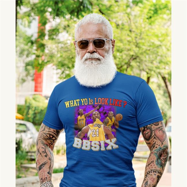 Bbsix Store What Yo 1S Look Like Bbsix Kobe Shirt