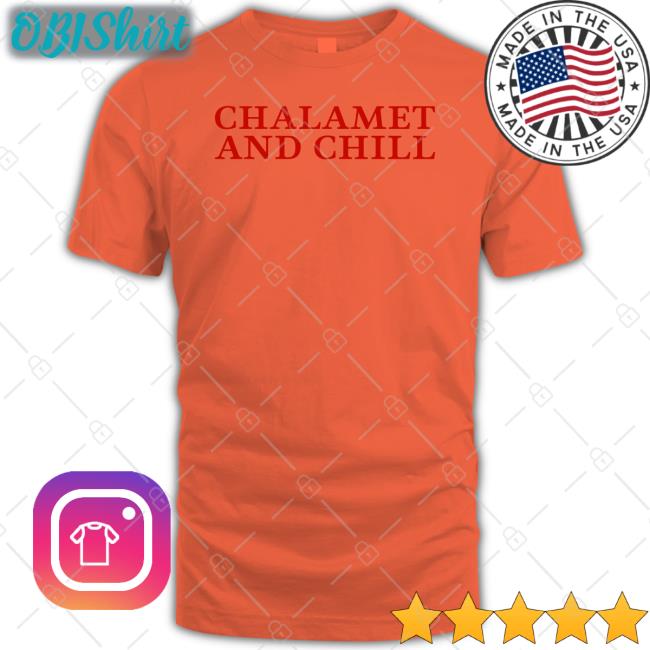 Chalamet And Chill T Shirts Elizabeth Olsen Chalamet And Chill Shirt