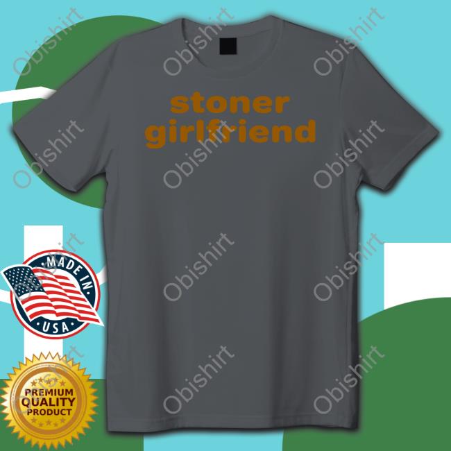 Stoner Girlfriend Sweatshirt Lexcarringtonn Lex Wearing Stoner Girlfriend Tees