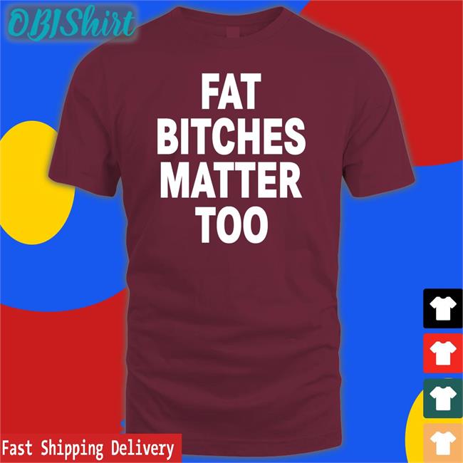 Fat Bitches Matter Too Sweatshirt