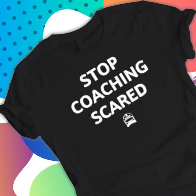 Sharp Football Merch Sharp Stop Coaching Scared Hoodie Sharp Football Merch Sharp Stop Coaching Scared Sweatshirts
