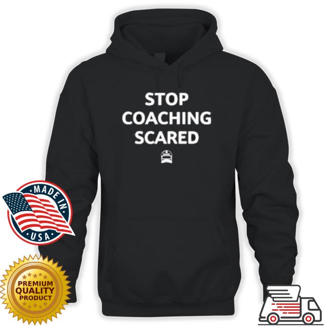 Sharp Football Merch Sharp Stop Coaching Scared Hoodie Sharp Football Merch Sharp Stop Coaching Scared Tee