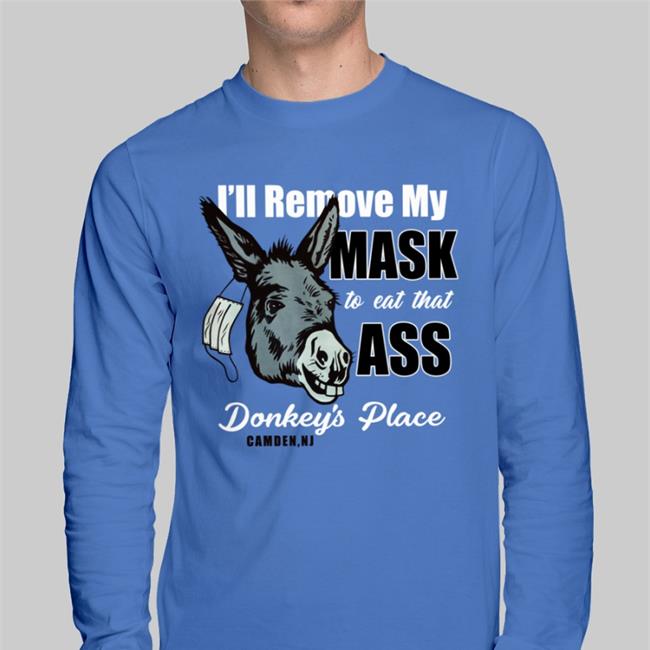 I'll Remove My Mask To Eat That Ass Donkey's Place Camden Ny Shirt Centrism Fan Acct