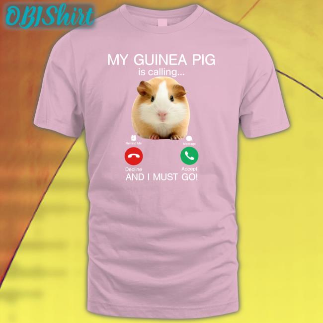 Weird Thrift Store Shirts My Guinea Pig Is Calling And I Must Go Shirt