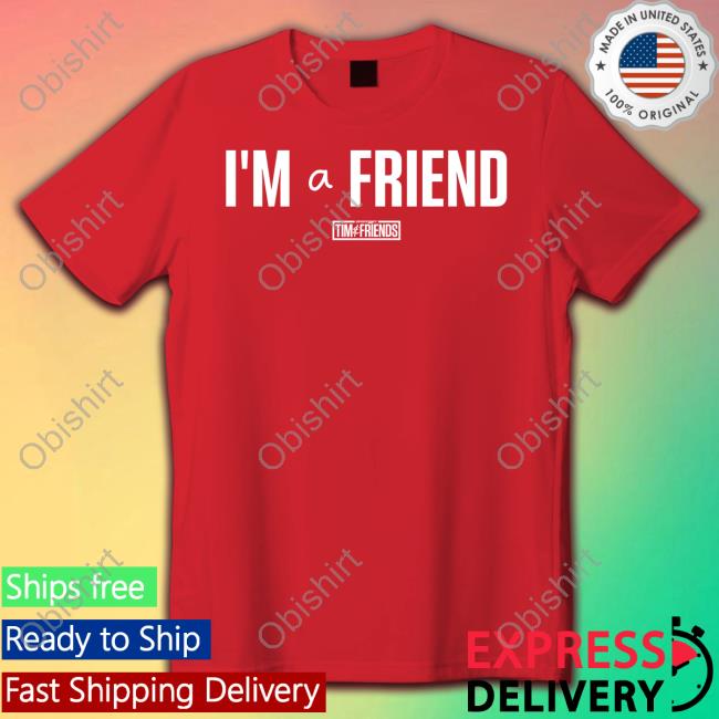 Tim And Friends I'm A Friend Shirts