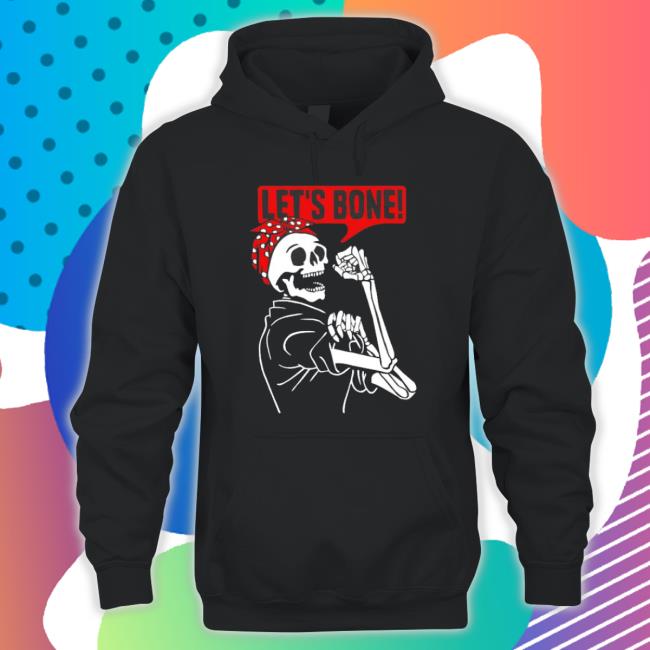 Skeleton Let’S Bone Shirts