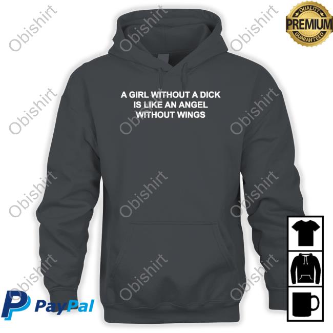 A Girl Without A Dick Is Like An Angel Without Wings Hoodie Casuallygreg