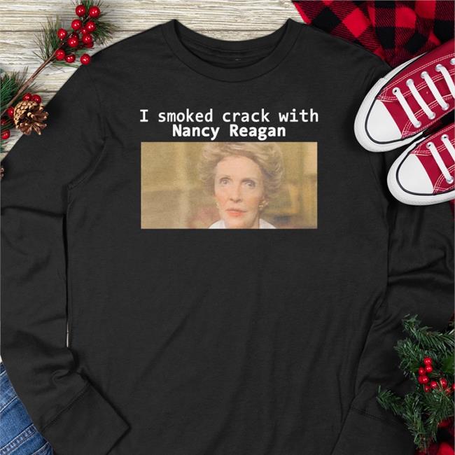 I Smoked Crack With Nancy Reagan Sweatshirt