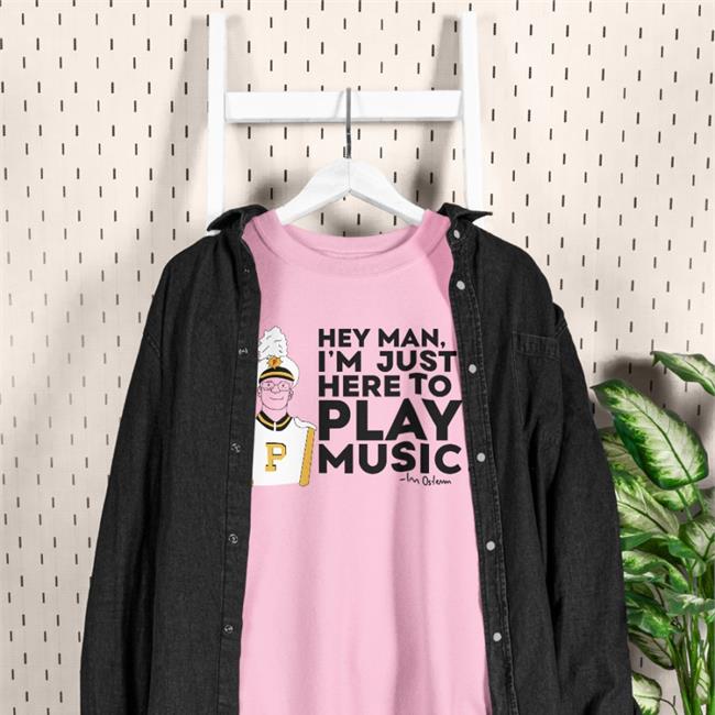 Purdue Bands & Orchestras Hey Man I'm Just Here To Play Music Shirt Collegemarching