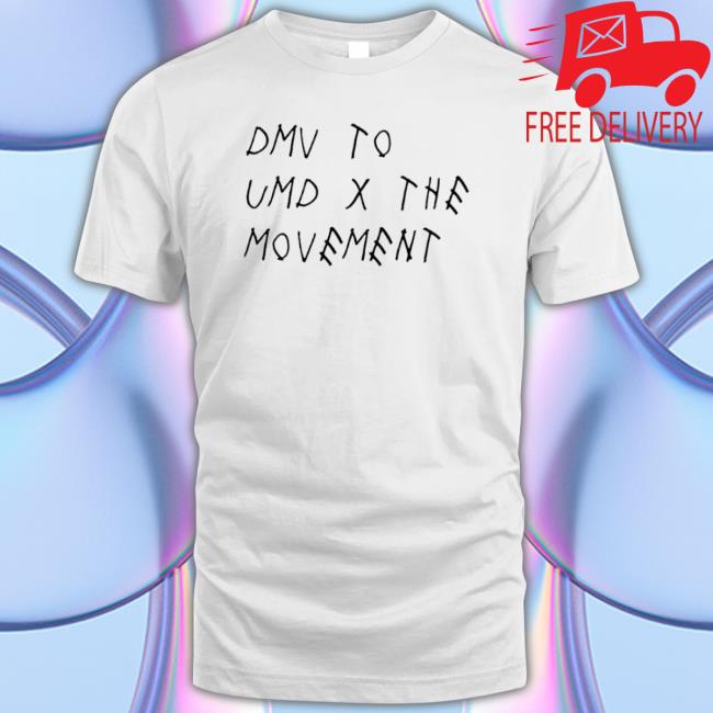 Dmv To Umd X The Movement Funny T-Shirt Shirts