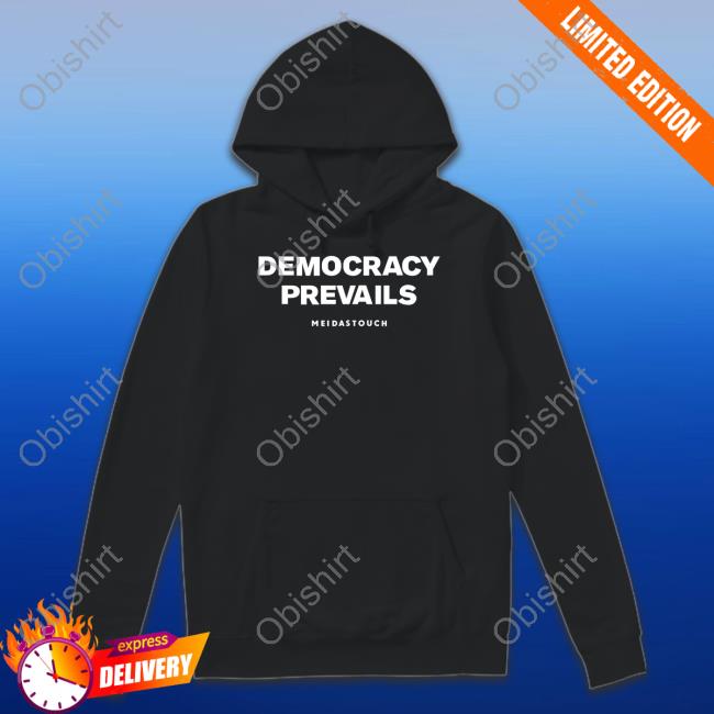 Meidastouch Store Democracy Prevails Sweatshirt Meidastouch Store Democracy Prevails Hoodie