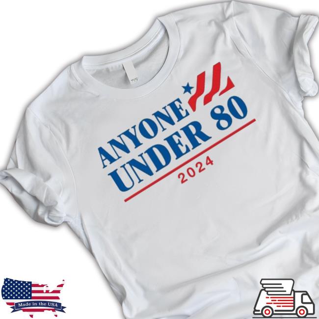 Trending Anyone Under 80 2024 Tee Shirt