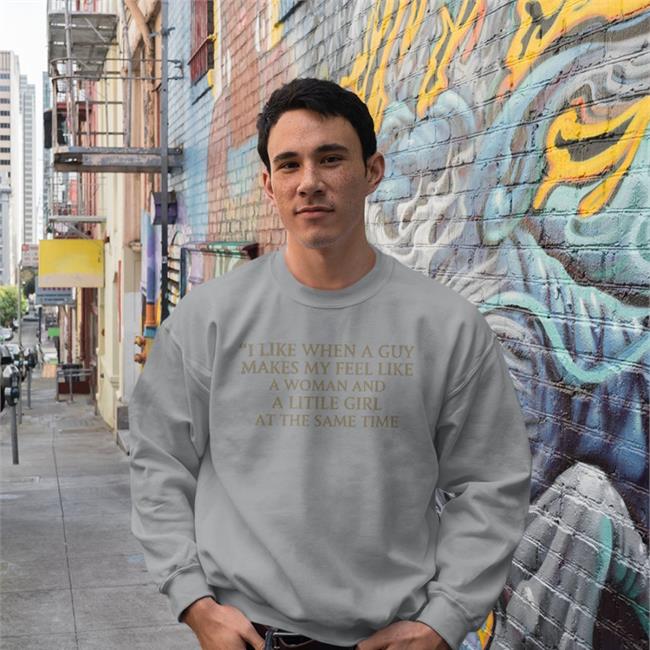 Poorly Translated Shirts I Like When A Guy Makes My Feel Like A Woman And A Litile Girl At The Same Time Shirts I Like When A Guy Makes My Feel Like A Woman And A Litile Girl At The Same Time Tee Shirt Poorly Translated Shirts