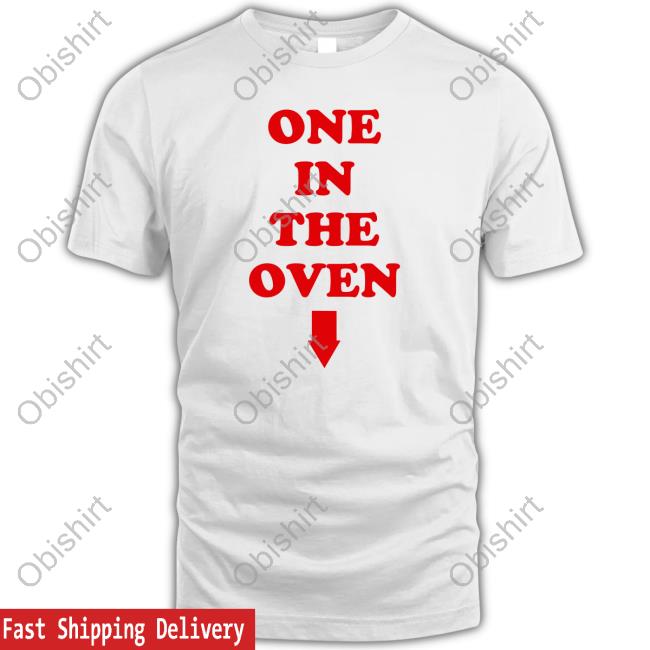 One In The Oven Shirts