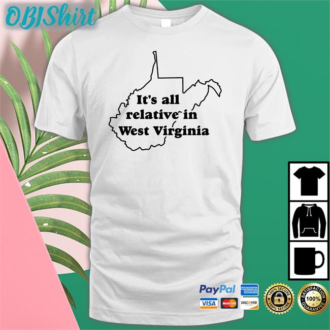 It's All Relative In West Virginia Shirts