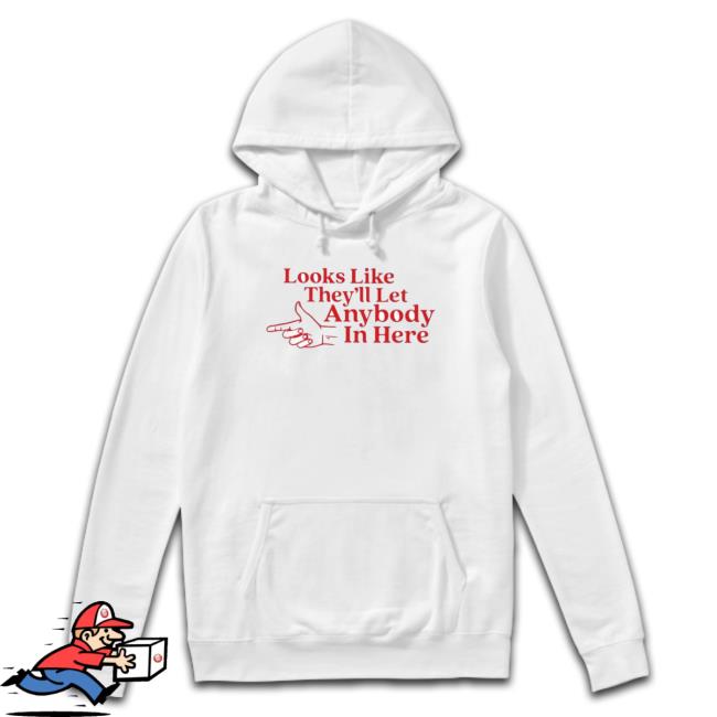 Official Looks Like They’Ll Let Anybody In Here Tee Official Looks Like They’Ll Let Anybody In Here Tee Shirt