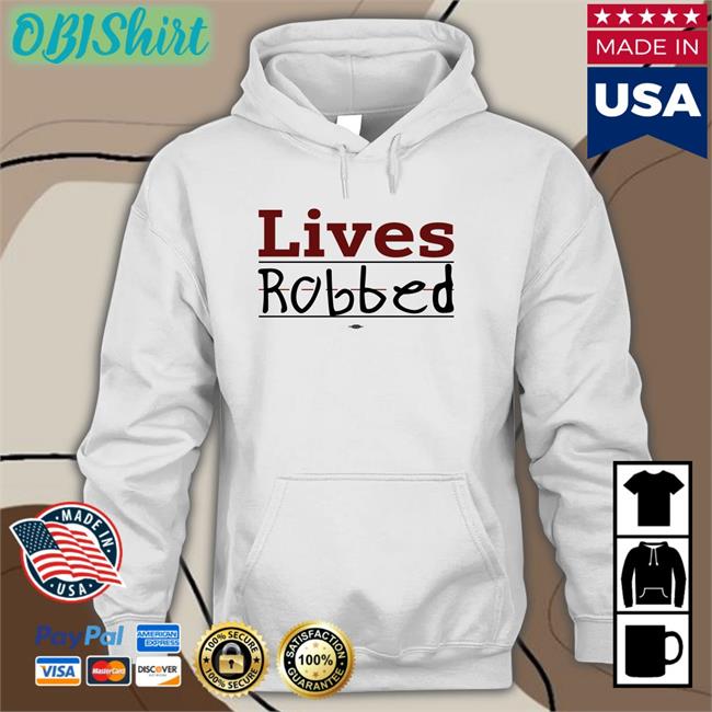 Lives Robbed Store Lives Robbed Hoodie