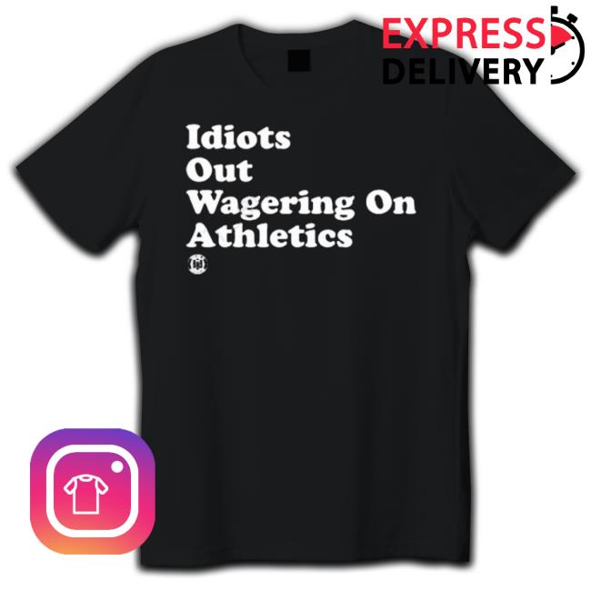 Idiots Out Wagering On Athletics Shirts