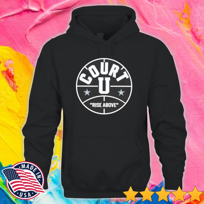 Court U Rise Above Hooded Sweatshirt Court U Rise Above Shirt