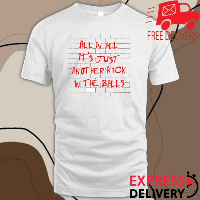 All In All It’S Just Another Kick In The Balls Long Sleeve Shirt
