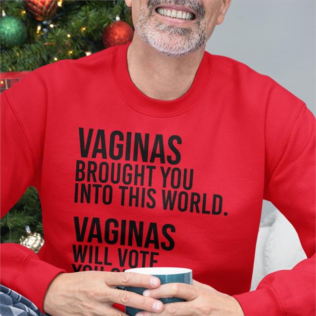 Vaginas Brought You Into This World Vaginas Will Vote You Out Hoodie Sweatshirt