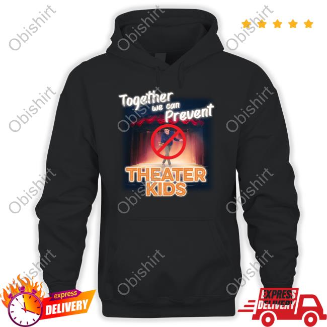 Got Funny Together We Can Prevent Theater Kids Sweatshirt