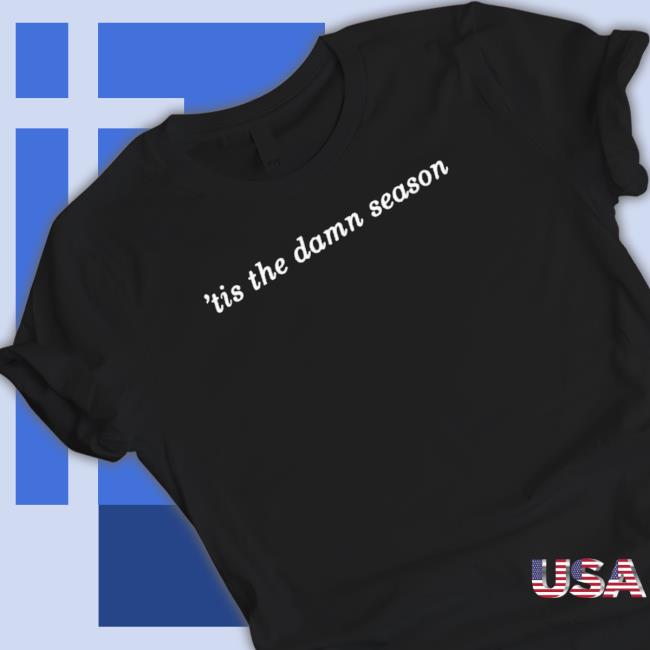Tis The Damn Season Tee