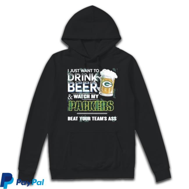 I Just Want To Drink Beer And Watch My Green Bay Packers T Shirt I Just Want To Drink Beer And Watch My Green Bay Packers New Shirt