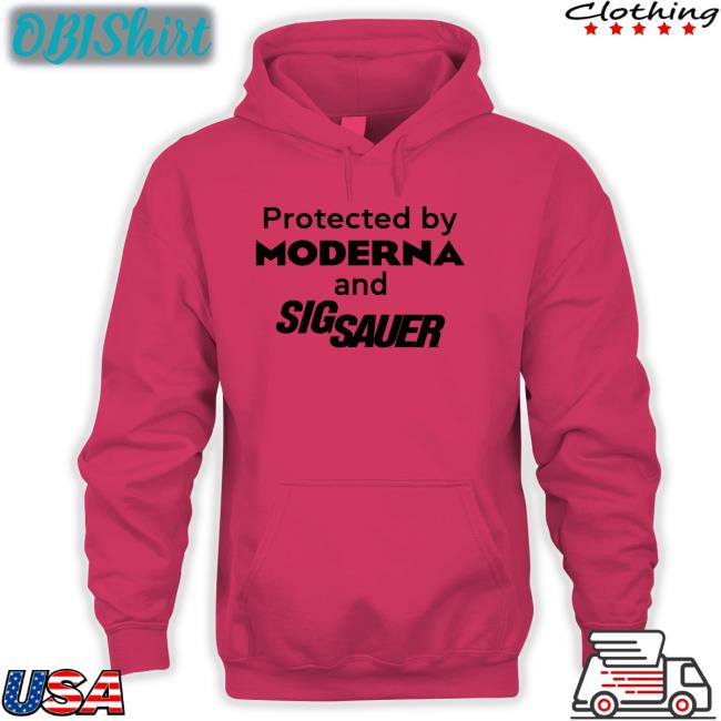 Shirts That Go Hard Protected By Moderna And Sig Sauer Hoodie Shirtsthtgohard Protected By Moderna And Sig Sauer New Shirt