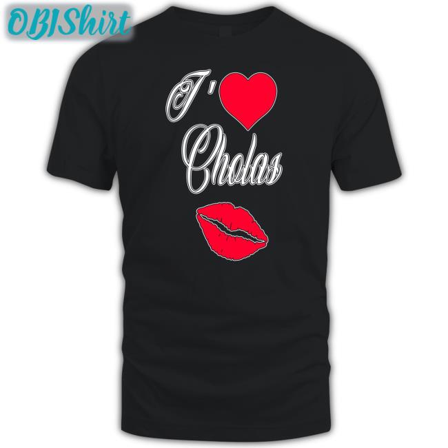 Max I Love Cholas Tee Shirts Maxdontshoot