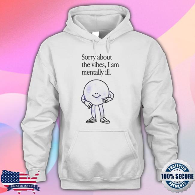 Entropy Sorry About The Vibes I Am Mentally Ill Shirt