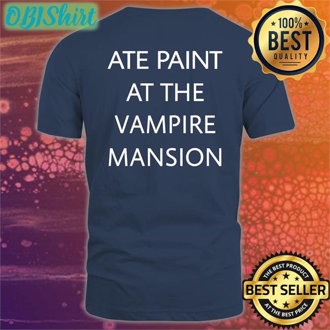 Famouslastrats Ate Paint At The Vampire Mansion Shirt Black
