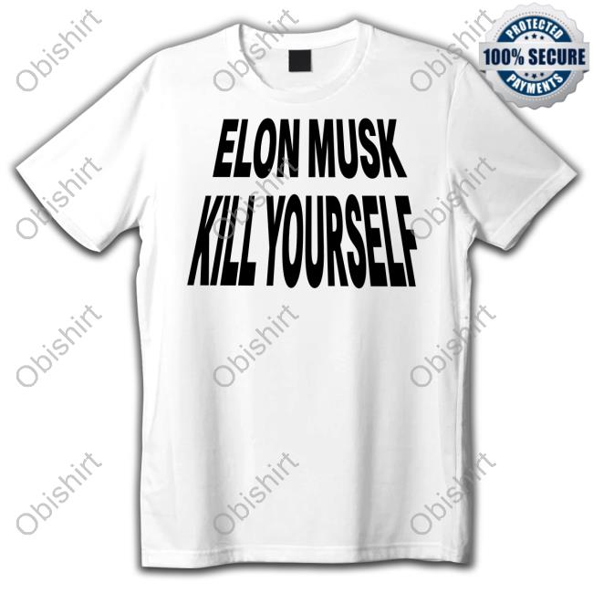 Elon Musk Kill Yourself Shirt