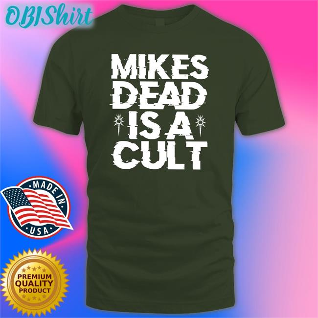 Mikes Dead Is A Cult Shirts