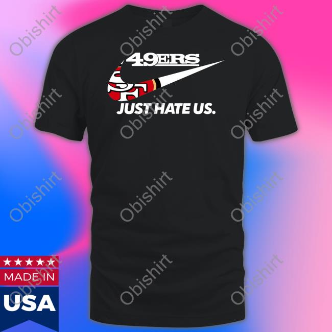 49Er Just Hate Us Tee Shirt