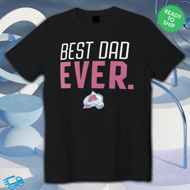 Colorado Avalanche Best Dad Ever Shirt Colorado Avalanche Best Dad Ever Shirt