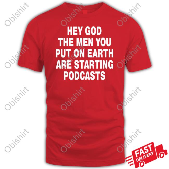 Moximimi Hey God The Men You Put On Earth Are Starting Podcasts Sweatshirt