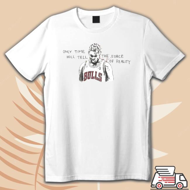 Bulls Dennis Rodman Dennis Rodman Only Time Will Tell T-Shirt Bulls Dennis Rodman Dennis Rodman Only Time Will Tell T-Shirt