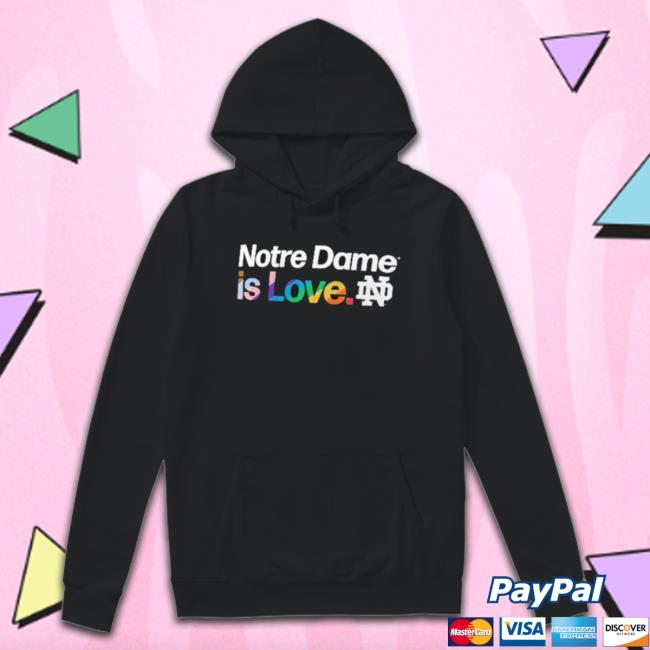 Notre Dame Is Love Notre Dame Fighting Irish Lgbt Long Sleeve Shirt Notre Dame Is Love Notre Dame Fighting Irish Lgbt Hooded Sweatshirt