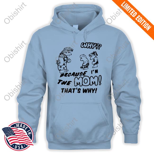 Why Because I'm The Mom That's Why Long Sleeve T Shirt