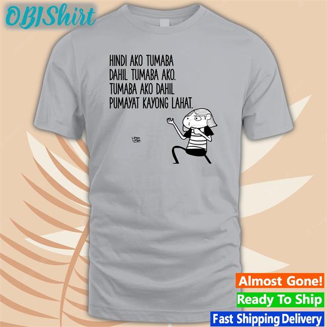 Hindi Ako Tumaba Dahil Tumaba Ako Tumaba Ako Dahil Pumayat Kayong Lahat Tee