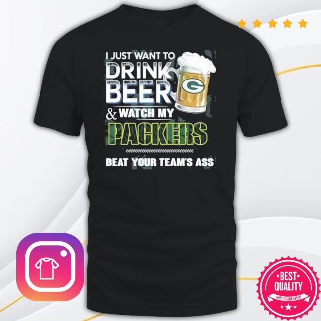 I Just Want To Drink Beer And Watch My Green Bay Packers T Shirt I Just Want To Drink Beer And Watch My Green Bay Packers Tee Shirt