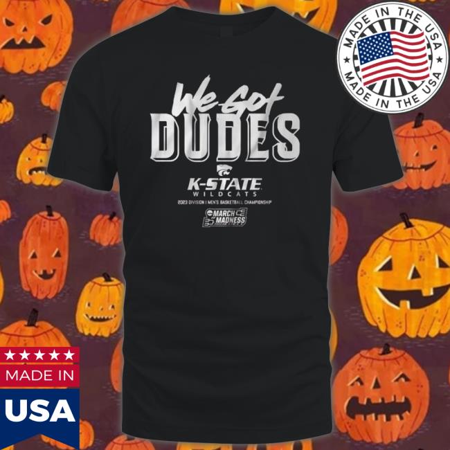 Kansas State We Got Dudes Shirt