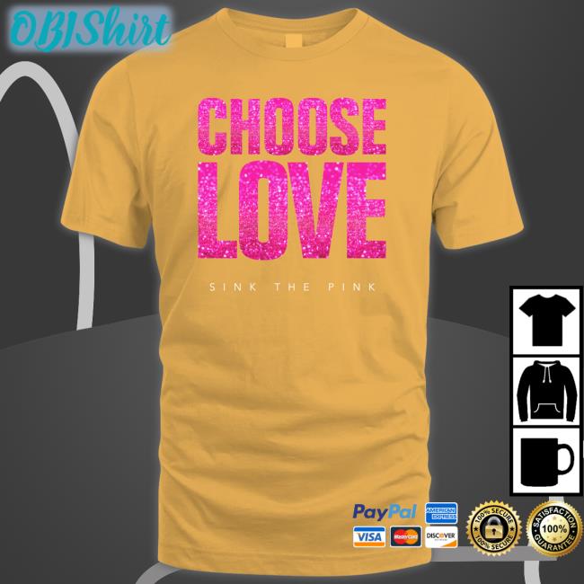 Choose Love Sink The Pink T Shirt Doulla Croft Choose Love Sink The Pink Tee Shirt
