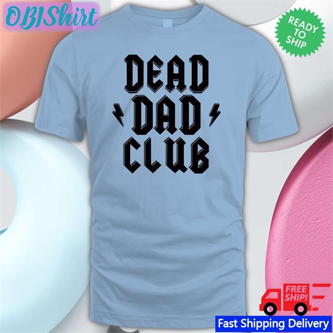 Dead Dad Club Shirt Dylanacious
