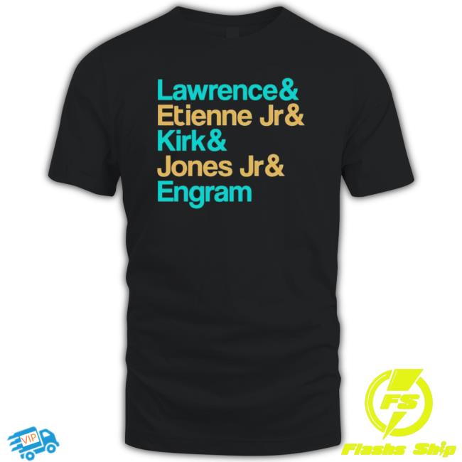 Awesome Lawrence And Etienne Jr And Kirk And Jones Jr And Engram Jacksonville Jags Shirt