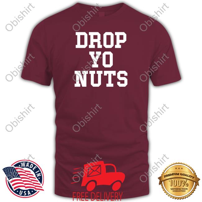 Drop Yo Nuts Shirts The Real Usc
