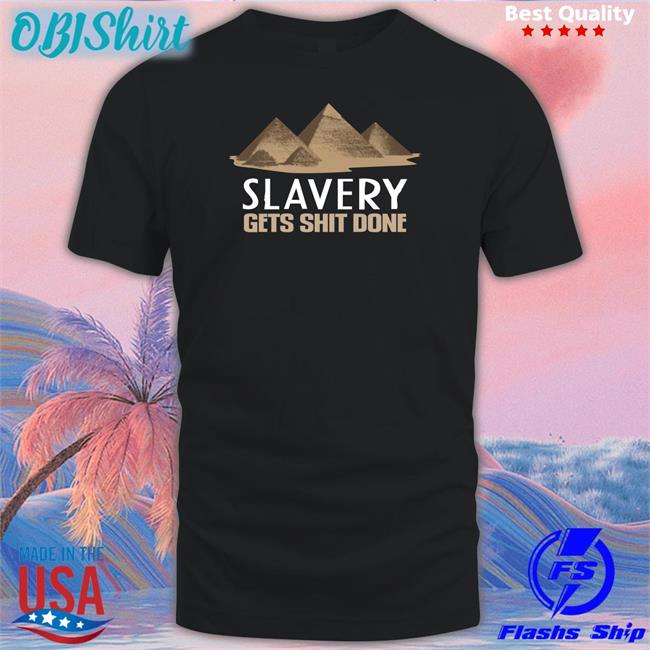 Shirts With Threatening Auras Slavery Gets Shit Done Tee Shirt